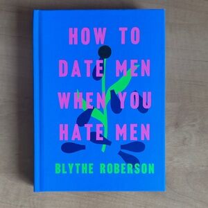 How to Date Men When You Hate Men — Bright Blue Hardcover